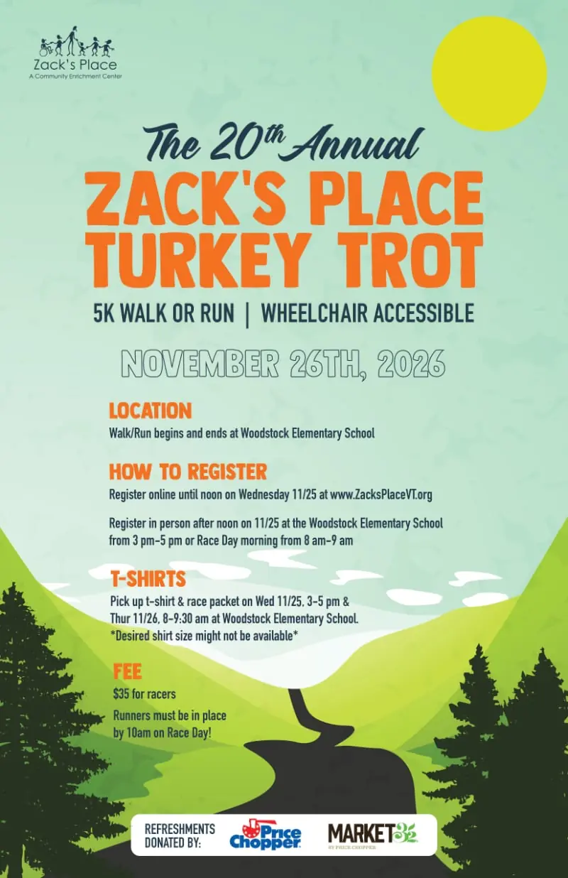 Flyer: The 20th Annual Zack's Place Turkey Trot, a wheelchair-accessible 5K walk or run, November 26, 2026. Starts and ends at Woodstock Elementary School. T-shirt and race packet pickup Wednesday 11/25, 3 to 5 pm, and Thursday 11/26, 8 to 9:30 am. $35 for racers; runners must be in place by 10 am. Refreshments donated by Price Chopper and Market 32.